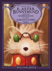 E. Aster Bunnymund and the Warrior Eggs at the Earth's Core! (The Guardians) by William Joyce
