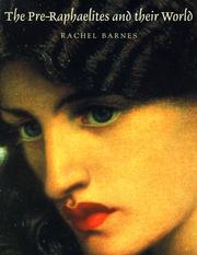 The Pre-Raphaelites and their world by Rachel Barnes