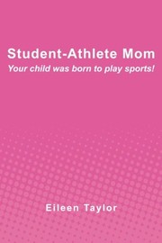 Cover of: Student-Athlete Mom: Your child was born to play sports!