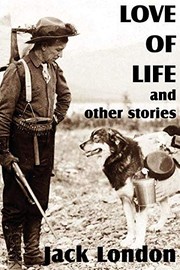 Love of Life and Other Stories by Jack London