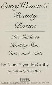 Cover of: Every woman's beauty basics: the guide to healthy skin, hair, and nails
