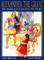 Cover of: Alexander the Great: His Armies and Campaigns 334-323 BC (Special Editions (Military))