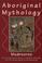 Cover of: Aboriginal Mythology