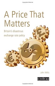 Cover of: A Price That Matters: Britain's Disastrous Exchange Rate Policy