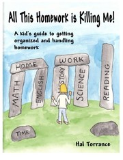 Cover of: All This Homework is Killing Me!: A kid's guide to getting organized and handling homework