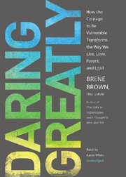 Cover of: Daring Greatly: How the Courage to Be Vulnerable Transforms the Way We Live, Love, Parent, and Lead