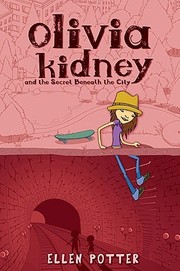 Cover of: Olivia Kidney and the secret beneath the city by Ellen Potter