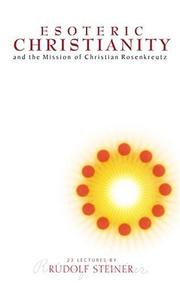 Cover of: Esoteric Christianity and the Mission of Christian Rosenkreutz by Rudolf Steiner