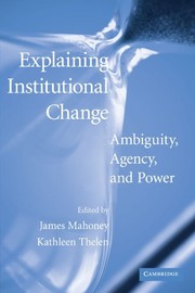 Cover of: Explaining Institutional Change: Ambiguity, Agency, and Power