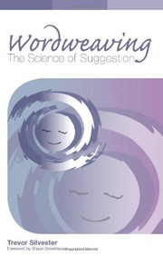 Cover of: Wordweaving : Volume 1: The Science of Suggestion - A Comprehensive Guide to Creating Hypnotic Language