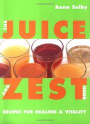 Cover of: The Juice and Zest Book: Recipes for Healing & Vitality