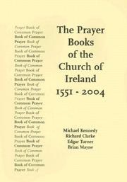 The Prayer Books of the Church of Ireland 1551-2004 by Michael Kennedy, Richard Clarke