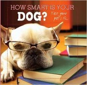 Cover of: How Smart Is Your Dog? Test Your Pet's IQ by 