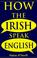 Cover of: How the Irish speak English