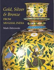Gold, silver & bronze from Mughal India by Mark Zebrowski