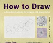 Cover of: How to Draw: A Complete Guide to Techniques and Appreciation