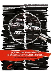Cover of: Wie Rassismus aus Wörtern spricht: Kerben des Kolonialismus im Wissensarchiv deutsche Sprache. Ein kritisches Nachschlagewerk