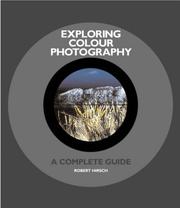 Cover of: Exploring Colour Photography by Robert J. Hirsch