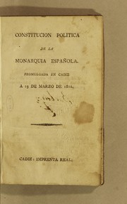 Cover of: Constitucion política de la monarquia española: Promulgada en Cádiz a 19 de marzo de 1812