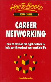 Cover of: Career Networking: How to Develop the Right Contacts to Help You Throughout Your Working Life (Jobs & Careers)