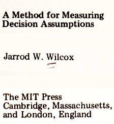 A method for measuring decision assumptions by Jarrod W. Wilcox