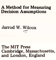 Cover of: A method for measuring decision assumptions by Jarrod W. Wilcox