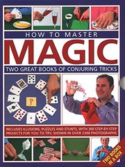 Cover of: How To Master Magic : Two Great Books of Conjuring Tricks: Includes Illusions, Puzzles and Stunts with 300 Step-Ny-Step Projects For You to Try, In Over 2300 Photographs