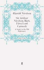 Cover of: Sir Arthur Nicolson, Bart, First Lord Carnock: A Study in the Old Diplomacy
