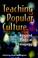 Cover of: Teaching Popular Culture