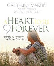 Cover of: A Heart To See Forever: Embrace The Promise Of The Eternal Perspective