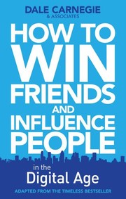 How to Win Friends and Influence People in the Digital Age by The Dale Carnegie Organization
