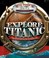 Cover of: Explore 360 Degree Titanic
