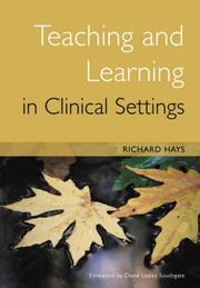 Cover of: Teaching And Learning in Clinical Settings by Richard Hays, Dame Lesley (FWD) Southgate, Elisabeth (FWD) Paice
