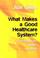 Cover of: What Makes a Good Healthcare System?