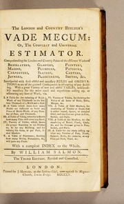 Cover of: The London and country builder's vade mecum: or, the compleat and universal estimator. Comprehending the London and country prices of the different works of bricklayers, masons, ... carvers, smiths, &c. ... By William Salmon