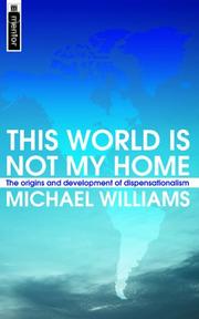 Cover of: This World Is Not My Home: The Origins and Development of Dispensationalism