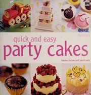Cover of: Quick and Easy Party Cakes by Joanna Farrow, Sara Lewis