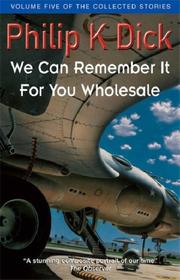 Cover of: We Can Remember It for You Wholesale (Collected Stories: Volume 5)