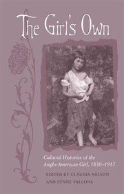 Cover of: The Girl's Own: Cultural Histories of the Anglo-American Girl, 1830-1915