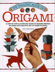 Cover of: The Amazing Book of Origami: A Step-by-Step Illustrated Guide to Making Models by Using the Creative Art of Paper Folding
