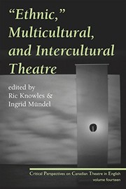 Cover of: Ethnic, Multicultural, and Intercultural Theatre: Critical Perspectives on Canadian Theatre in English, Vol. 14