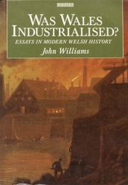 Cover of: Was Wales industrialised?: essays in modern Welsh history