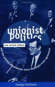 Cover of: Unionist politics and the politics of Unionism since the Anglo-Irish Agreement by Feargal Cochrane