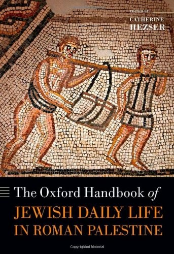 The Oxford Handbook of Jewish Daily Life in Roman Palestine by Catherine Hezser