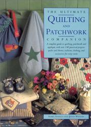 Cover of: The Ultimate Quilting and Patchwork Companion: A Complete Guide to Quilting, Patchwork and Applique, with Over 140 Practical Projects by Isabel Stanley, Jenny Watson