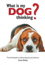 Cover of: What is My Dog Thinking?: The essential guide to understanding your pet's behavior
