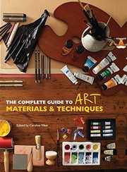 The Complete Guide To Art Materials and Techniques by Caroline West