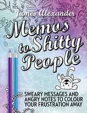 Cover of: Memos to Shitty People: A Delightful & Vulgar Adult Coloring Book [Paperback] [Jul 28, 2016] James Alexander