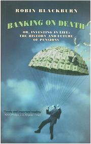 Cover of: Banking on death, or, Investing in life by Robin Blackburn