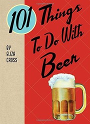 Cover of: 101 Things® to Do with Beer by Eliza Cross